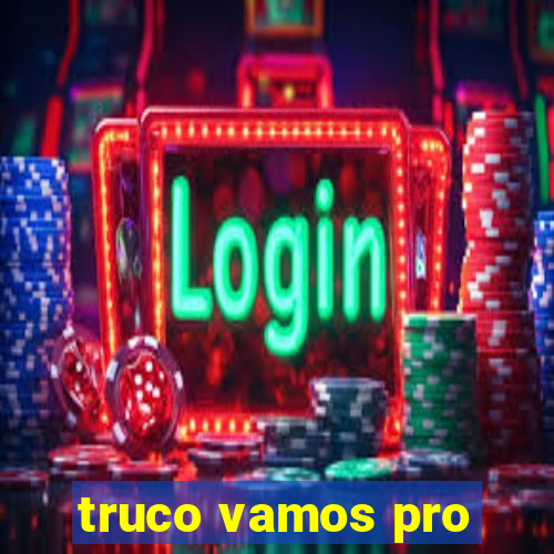 truco vamos pro